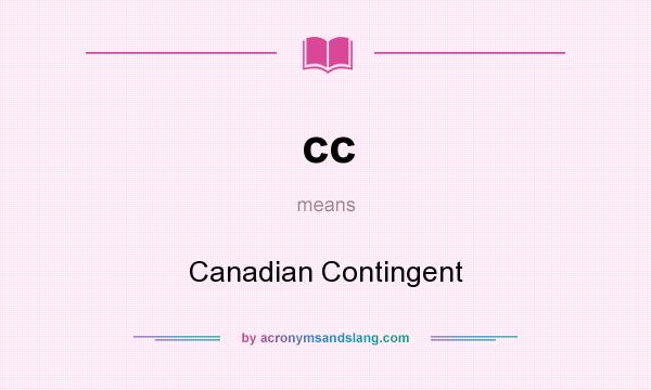 What does cc mean? It stands for Canadian Contingent
