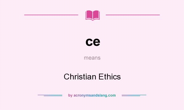 What does ce mean? It stands for Christian Ethics