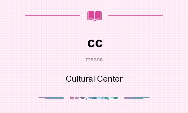 What does cc mean? It stands for Cultural Center