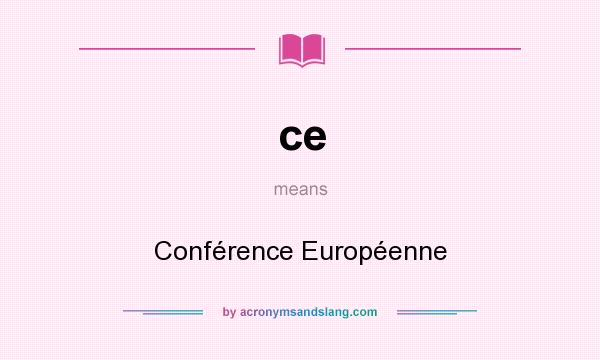 What does ce mean? It stands for Conférence Européenne