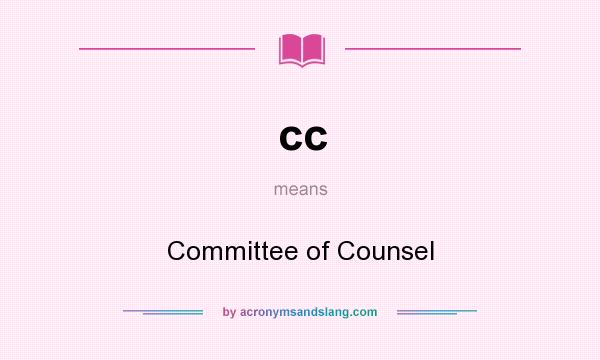 What does cc mean? It stands for Committee of Counsel