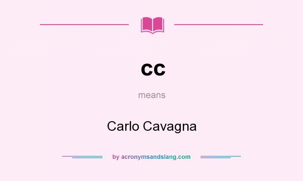 What does cc mean? It stands for Carlo Cavagna
