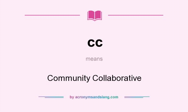 What does cc mean? It stands for Community Collaborative