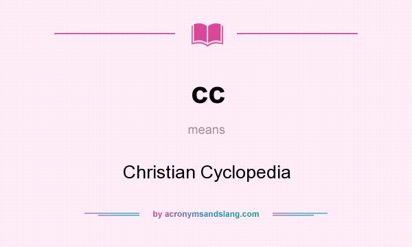 What does cc mean? It stands for Christian Cyclopedia