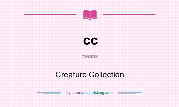 What does cc mean? It stands for Creature Collection