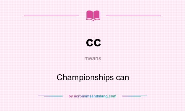What does cc mean? It stands for Championships can