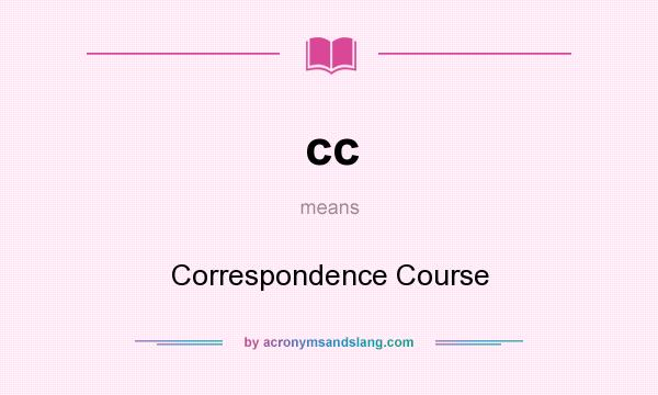 What does cc mean? It stands for Correspondence Course