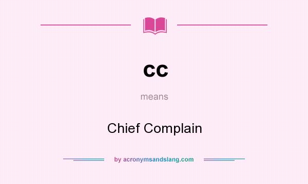 What does cc mean? It stands for Chief Complain