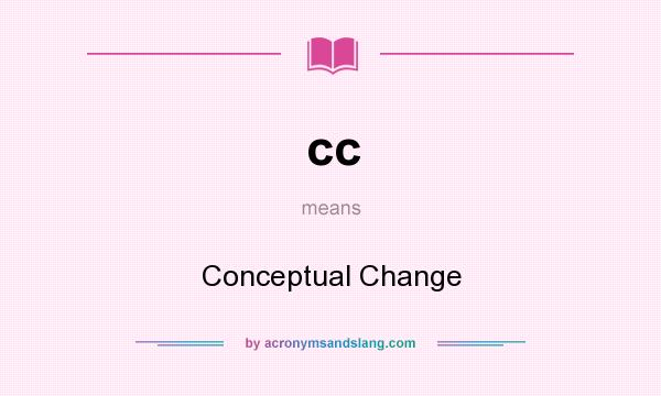 What does cc mean? It stands for Conceptual Change