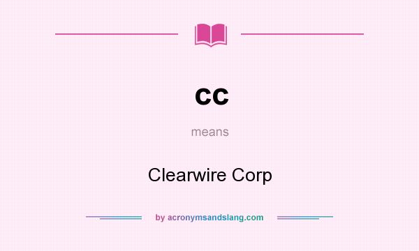 What does cc mean? It stands for Clearwire Corp