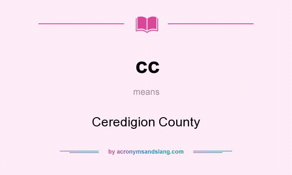 What does cc mean? It stands for Ceredigion County