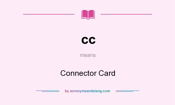 What does cc mean? It stands for Connector Card