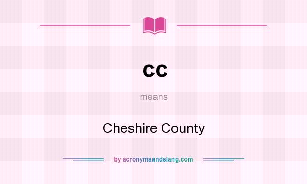 What does cc mean? It stands for Cheshire County
