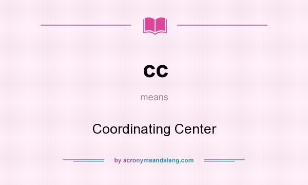 What does cc mean? It stands for Coordinating Center
