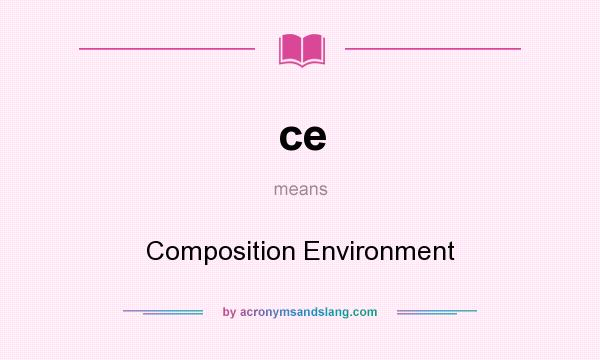 What does ce mean? It stands for Composition Environment