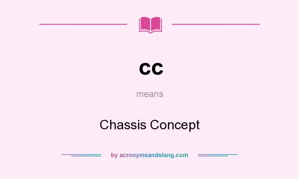 What does cc mean? It stands for Chassis Concept