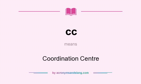 What does cc mean? It stands for Coordination Centre