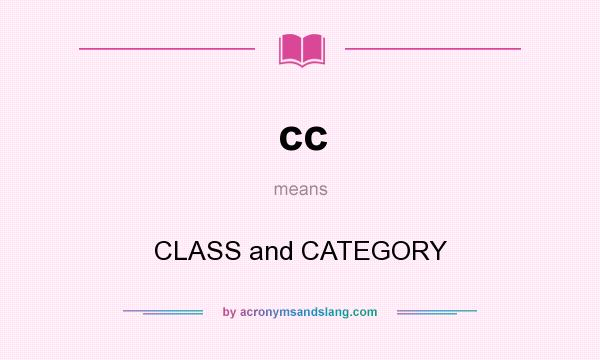 What does cc mean? It stands for CLASS and CATEGORY
