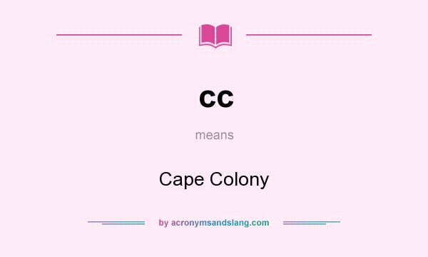 What does cc mean? It stands for Cape Colony