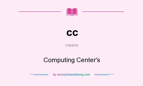 What does cc mean? It stands for Computing Center`s