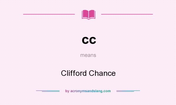What does cc mean? It stands for Clifford Chance