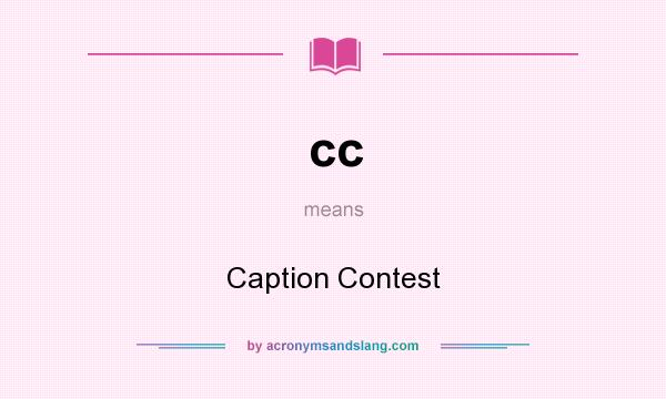 What does cc mean? It stands for Caption Contest
