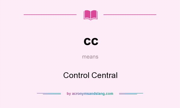 What does cc mean? It stands for Control Central