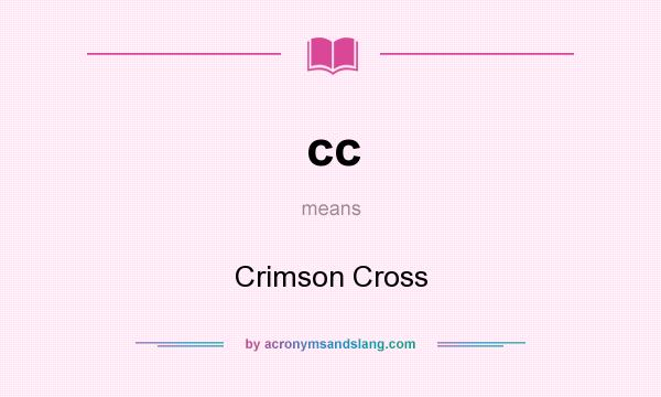 What does cc mean? It stands for Crimson Cross