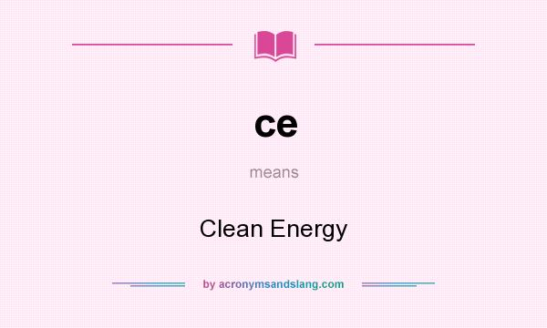 What does ce mean? It stands for Clean Energy