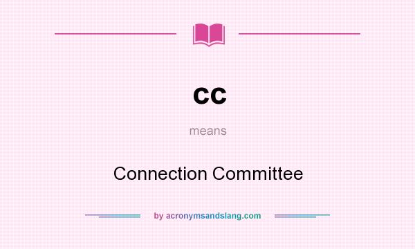 What does cc mean? It stands for Connection Committee