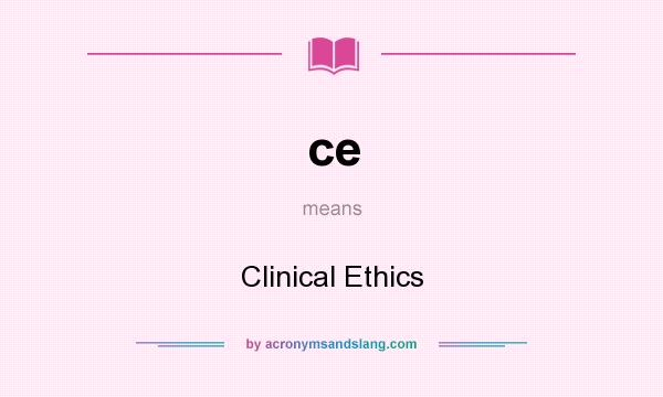 What does ce mean? It stands for Clinical Ethics