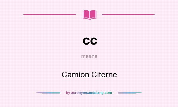 What does cc mean? It stands for Camion Citerne