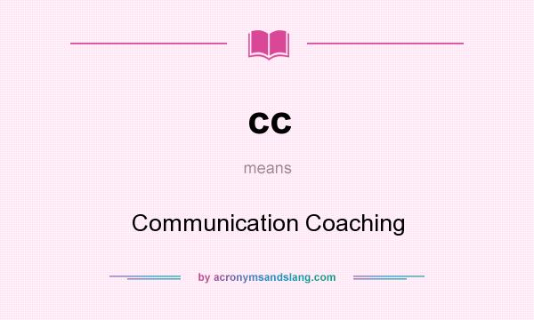 What does cc mean? It stands for Communication Coaching