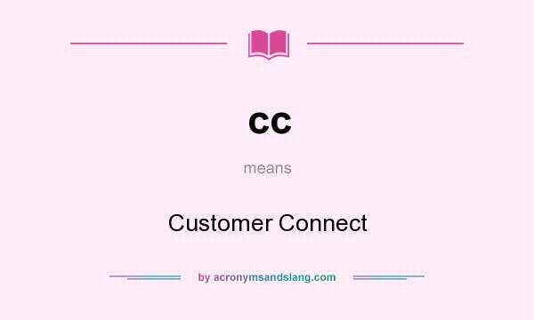 What does cc mean? It stands for Customer Connect