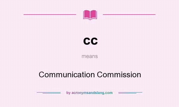 What does cc mean? It stands for Communication Commission