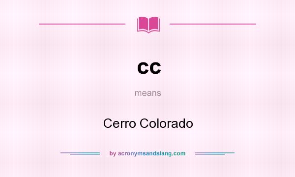 What does cc mean? It stands for Cerro Colorado