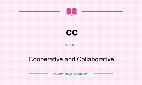 What does cc mean? It stands for Cooperative and Collaborative