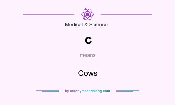 What does c mean? It stands for Cows