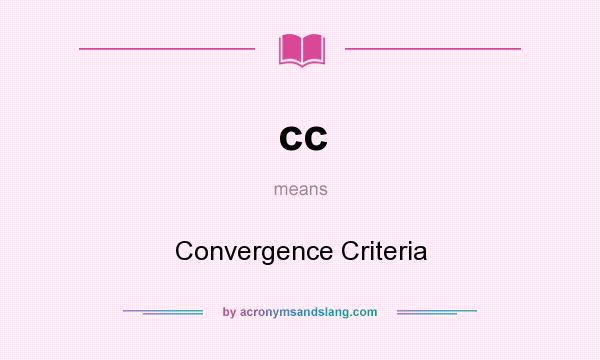 What does cc mean? It stands for Convergence Criteria