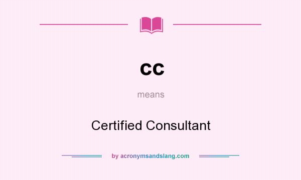 What does cc mean? It stands for Certified Consultant