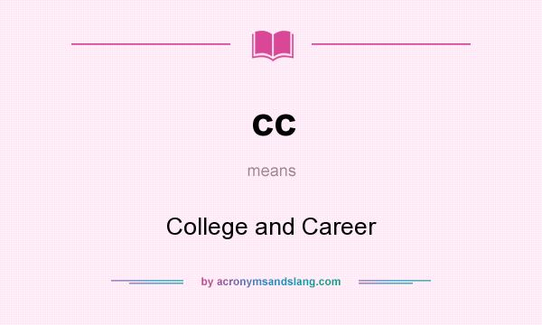 What does cc mean? It stands for College and Career