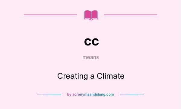 What does cc mean? It stands for Creating a Climate