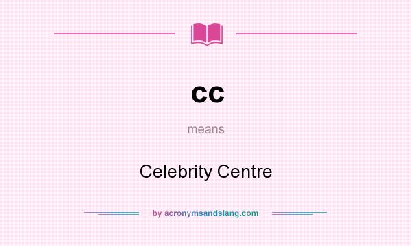 What does cc mean? It stands for Celebrity Centre