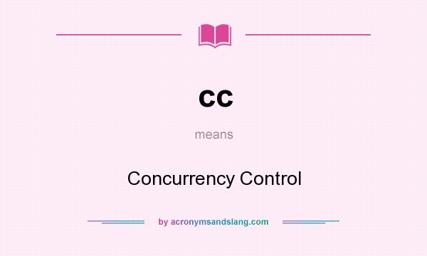 What does cc mean? It stands for Concurrency Control