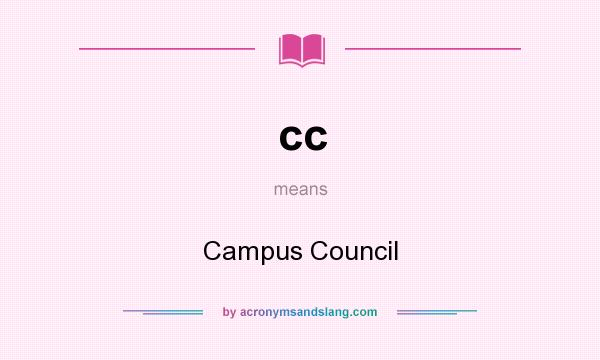 What does cc mean? It stands for Campus Council