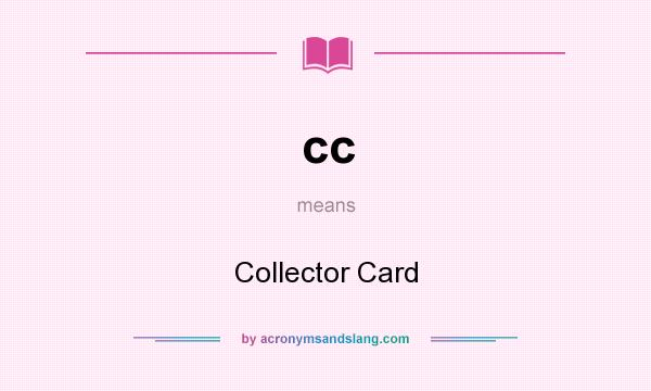 What does cc mean? It stands for Collector Card