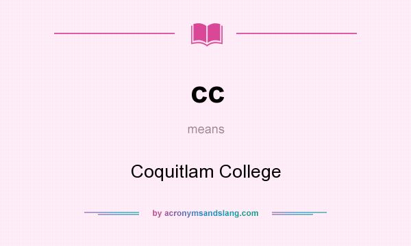 What does cc mean? It stands for Coquitlam College