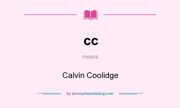 What does cc mean? It stands for Calvin Coolidge