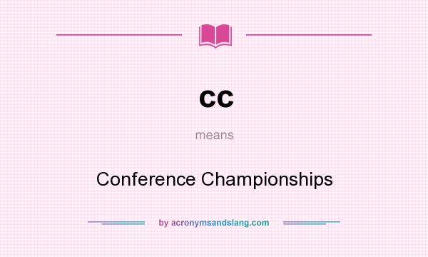 What does cc mean? It stands for Conference Championships