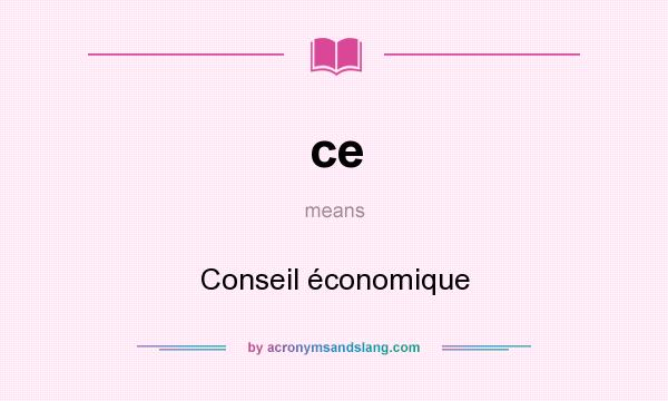 What does ce mean? It stands for Conseil économique